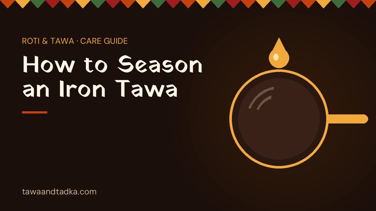 How to Season an Iron Tawa (and Keep It Rust-Free)